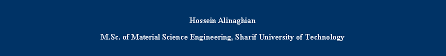 Text Box: Hossein AlinaghianM.Sc. of Material Science Engineering, Sharif University of Technology