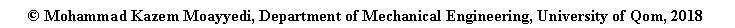 Text Box:  Mohammad Kazem Moayyedi, Department of Mechanical Engineering, University of Qom, 2018
