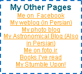 Text Box: My Other PagesMe on  FacebookMy weblog (in Persian)My photo blog My Astronomical Blog (Also in Persian)Me on foto.irBooks I’ve readMy Stumble Upon!